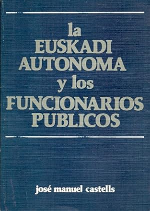 Bild des Verkufers fr La Euskadi Autnoma y los Funcionarios Pblicos . zum Verkauf von Librera Astarloa