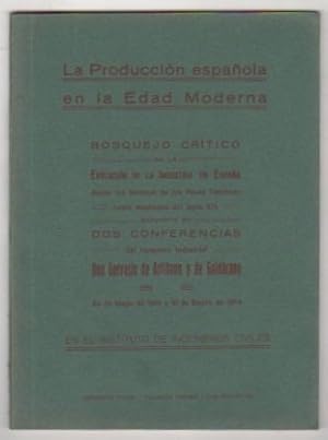 Seller image for La Produccin espaola en la Edad Moderna Bosquejo crtico de la evolucin de la industria en Espaa desde los tiempos de los Reyes Catlicos hasta mediados del siglo XIX, expuesto en dos conferencias del Ingeniero Industrial. 24 de Mayo de 1913 y 31 de Enero de 1914 en el Instituto de Ingenieros Civiles. for sale by Librera Astarloa