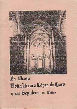 Imagen del vendedor de La Beata Doa Urraca Lpez de Haro y Ruiz de Castro,. . y su Sepulcro en Caas. a la venta por Librera Astarloa