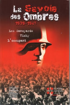 La Savoie des Ombres : Les Savoyards Vichy L'occupant 1939-1945