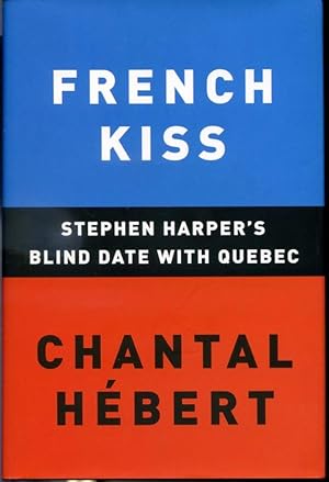 Seller image for French Kiss - Stephen Harper's Blind Date With Qubec for sale by Librairie Le Nord