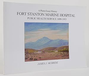 Fort Stanton Marine Hospital a Photo Essay History (Public Health Service 1899-1953) by JAMES J. ...