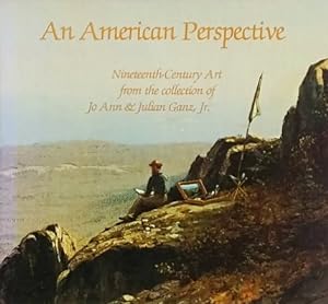 Image du vendeur pour An American Perspective: Nineteenth-Century Art from the Collection of Jo Ann and Julian Ganz, Jr. mis en vente par LEFT COAST BOOKS