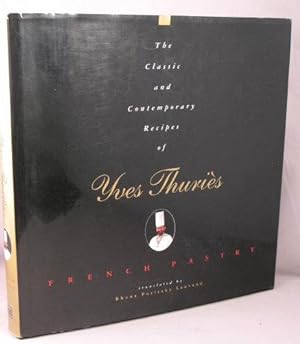 Seller image for The Classic and Contemporary Recipes of Yves Thuries: French Pastry. for sale by Bucks County Bookshop IOBA