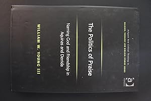 Image du vendeur pour The Politics of Praise - Naming God and Friendship in Aquinas and Derrida mis en vente par Encore Books