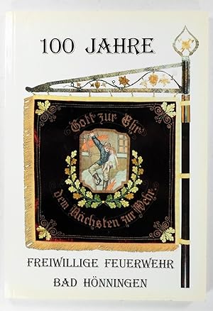 100 Jahre Freiwillige Feuerwehr Bad Hönningen. Festschrift zur Jubiläumsfeier vom 05. bis 07. Mai...