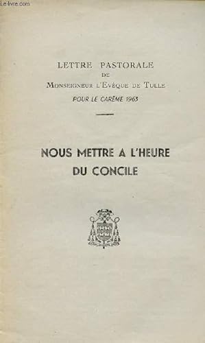 Seller image for LETTRE PASTORALE DE MONSEIGNEUR L'EVEQUE DE TULLE POUR LE CAREME 1963 : NOUS METTRE A L'HEURE DU CONCILE for sale by Le-Livre