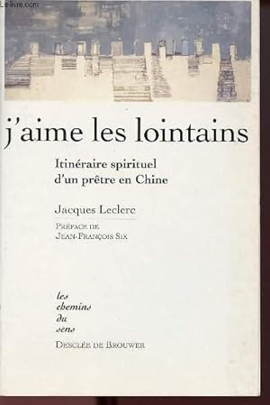 J'AIME LES LOINTAINS : ITINERAIRE SPIRITUEL D'UN PRETRE EN CHINE