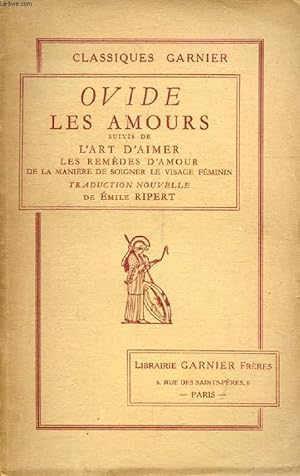 Bild des Verkufers fr LES AMOURS, L'ART D'AIMER, LES REMEDES D'AMOUR, DE LA MANIERE DE SOIGNER LE VISAGE FEMININ zum Verkauf von Le-Livre