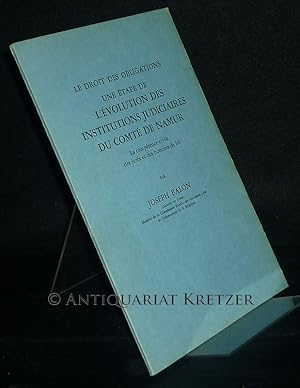 Image du vendeur pour Le droit des obligations. Une tape de l'volution des institutions judicaires du comt de Namur. La comptence civile des jurs et des hommes de loi. Par Joseph Balon. (= Anciens pays et assembles d'tats, Vol. 14). mis en vente par Antiquariat Kretzer