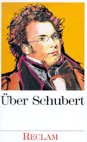 Über Schubert : von Musikern, Dichtern und Liebhabern ; eine Anthologie. hrsg. von Walther Dürr. ...