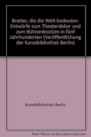 Bretter, die die Welt bedeuten : Entwürfe zum Theaterdekor u. zum Bühnenkostüm in 5 Jh. ; [Ausste...