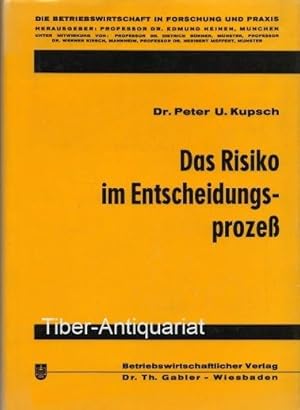 Das Risiko im Entscheidungsprozess. Aus der Reihe: Die Betriebswirtschaft in Forschung und Praxis...