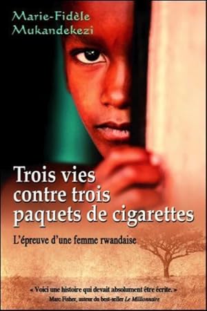 Bild des Verkufers fr trois vies contre trois paquets de cigarettes ; l'preuve d'une femme rwandaise zum Verkauf von Chapitre.com : livres et presse ancienne