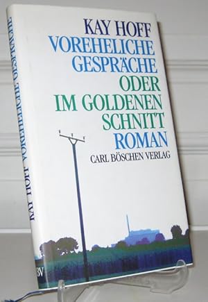 Seller image for Voreheliche Gesprche oder im goldenen Schnitt. Roman. (Vom Autor signiert). for sale by Antiquariat Kelifer