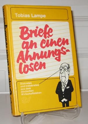 Briefe an einen Ahnungslosen. (Vom Autor signiert). Diskretes und Indiskretes aus dem deutschen W...