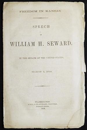 Freedom in Kansas: Speech of William H. Seward; in the Senate of the United States, March 3, 1858