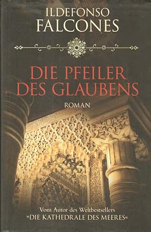 Immagine del venditore per Die Pfeiler des Glaubens : Roman. Ildefonso Falcones. Aus dem Span. von Stefanie Karg venduto da Bcher bei den 7 Bergen