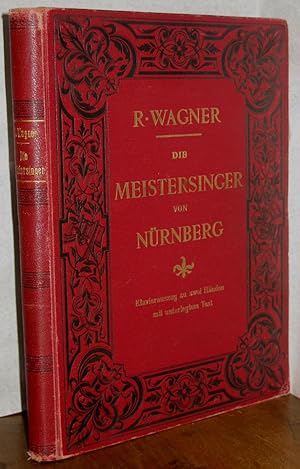 Die Meistersinger von Nürnberg. Klavierauszug zu zwei Händen mit Hinzufügung des Gesangstextes un...