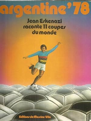 Argentine '78 - Jean Eskenazi raconte 11 coupes du monde