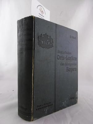 Imagen del vendedor de Statistisches Orts-Lexikon des Knigreichs Bayern. Ein Handbuch fr Amts-, Gerichts-, Post-, Telegraphen-, Telephon-, Eisenbahn und Geschfts-Verkehr. Bearbeitet nach authentischen Quellen und amtlichen Mitteilungen der Kgl. Post- und Eisenbahnbehrden. Vierte VERBESSERTE und VERMEHRTE Auflage. a la venta por Chiemgauer Internet Antiquariat GbR