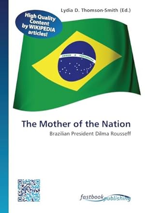 Image du vendeur pour The Mother of the Nation : Brazilian President Dilma Rousseff mis en vente par AHA-BUCH