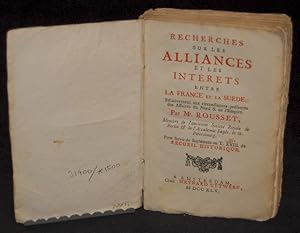 Seller image for Recherches sur les alliances et les intrets entre la France et la Sude. Rlativement aux circonstances prsentes des affaires du Nord & de l?Empire. Par Mr. Rousset, membre de l?ancienne societ Royale de Berlin & de l?Accademie Impr. de St. Petersbourg. Pour servir de suplment au T. XVIII. du Recueil historique. for sale by Centralantikvariatet