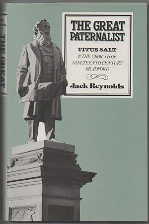 Image du vendeur pour The Great Paternalist: Titus Salt and the Growth of Nineteenth-Century Bradford mis en vente par The Glass Key