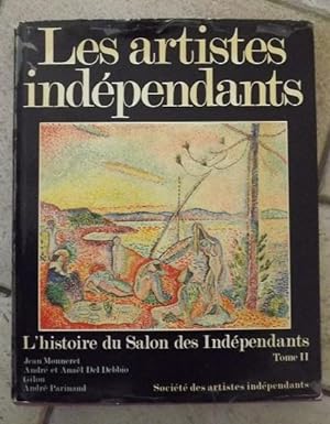 LES ARTISTES INDEPENDANTS - L'HISTOIRE DU SALON DES INDEPENDANTS- (1884-1984) / TOME II.
