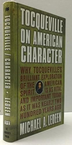 Tocqueville on American Character: Why Tocqueville's Brillant Exploration of the American Spirit ...