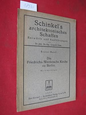 Die Friedrichs-Werdersche Kirche zu Berlin. Schinkel`s architektonisches Schaffen; Entwürfe und A...