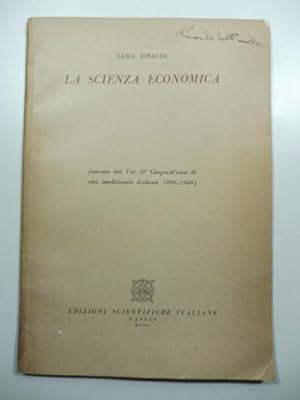 La scienza economica. (Estratto dal vol. II Cinquantanni di vita italiana 1896 - 1946)