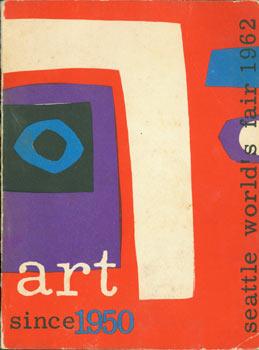 Image du vendeur pour Art Since 1950: Seattle World's Fair, April 21 - October 21, 1962. mis en vente par Wittenborn Art Books