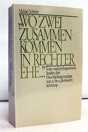 Wo zwei zusammenkommen in rechter Ehe Sozio- u. psychogenetische Studien über Eheschliessungsvorg...