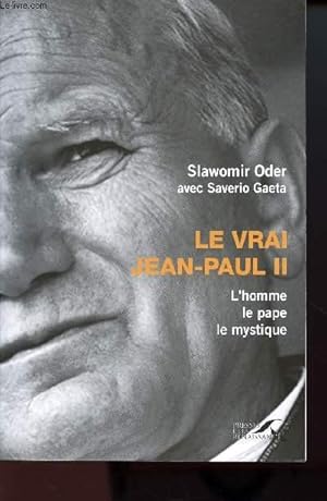 Bild des Verkufers fr LE VRAI JEAN PAUL II : L'HOMME, LE PAPE, LE MYSTIQUE zum Verkauf von Le-Livre