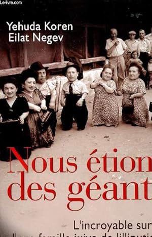 Bild des Verkufers fr NOUS ETIONS DES GEANTS : L'INCROYABLE SURVIE D'UNE FAMILLE JUIVE DE LILLIPUTIENS zum Verkauf von Le-Livre