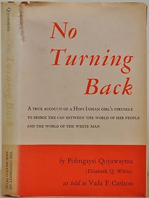 NO TURNING BACK. A True Account of a Hopi Indian Girl's Struggle to bridge the gap between the wo...