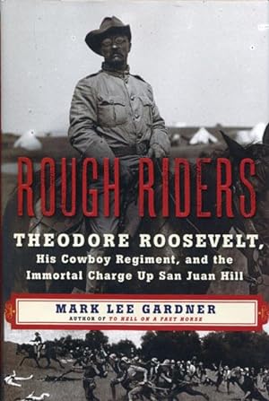 Seller image for ROUGH RIDERS. THEODORE ROOSEVELT, HIS COWBOY REGIMENT, AND THE IMMORTAL CHARGE UP SAN JUAN HILL for sale by BUCKINGHAM BOOKS, ABAA, ILAB, IOBA