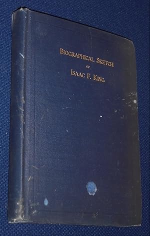 A (Biographical) Sketch of the Life and Travels of Isaac Fenton King with Some Incidents Connecte...