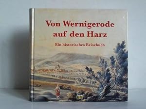 Von Wernigerode auf den Harz. Ein historisches Reisebuch