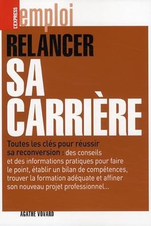 Relancer sa carrière. toutes les clés pour reussir sa conversion, des conseils et des informations.