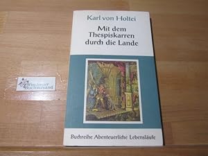 Imagen del vendedor de Karl von Holtei, mit dem Thespiskarren durch die Lande. Bearb. von Norbert Hopster / Abenteuerliche Lebenslufe ; Bd. 5 a la venta por Antiquariat im Kaiserviertel | Wimbauer Buchversand