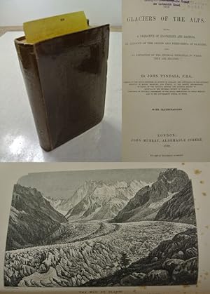 The Glaciers of the Alps. Being a narrative of excursions and ascents, an account of the origin a...