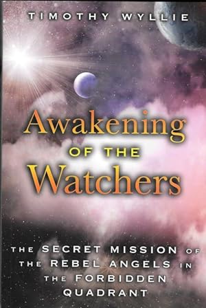 AWAKENING OF THE WATCHERS : The Secretmission of the Rebel Angels in the Forbidden Quadrant