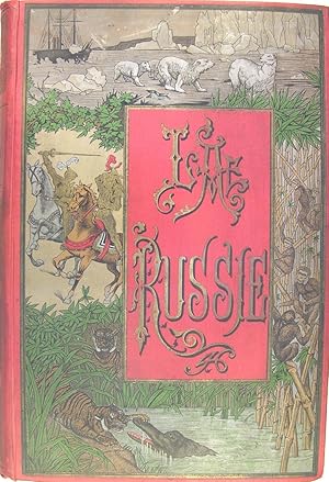 La Russie - Histoire, description, moeurs, coutumes, gouvernement.