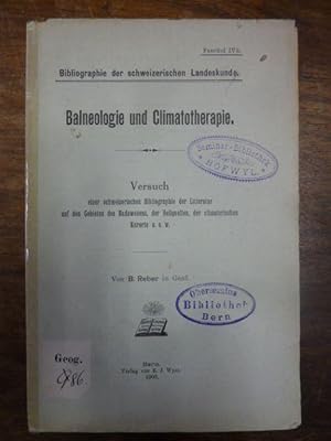 Balneologie und Climatotherapie - Versuch einer schweizerischen Bibliographie der Litteratur auf ...