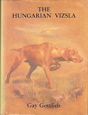 Seller image for THE HUNGARIAN VIZSLA. By Gay Gottlieb. With a special section on the working Vizsla in Britain by Louise Petrie-Hay. for sale by Coch-y-Bonddu Books Ltd