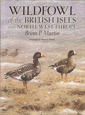 Seller image for WILDFOWL OF THE BRITISH ISLES AND NORTH-WEST EUROPE. By Brian P. Martin. for sale by Coch-y-Bonddu Books Ltd