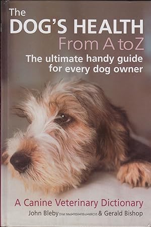 Seller image for THE DOG'S HEALTH FROM A TO Z: A CANINE VETERINARY DICTIONARY. By John Bleby and Gerald Bishop. 2003 Revised Hardback Edition. for sale by Coch-y-Bonddu Books Ltd