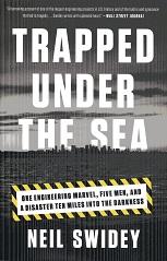 Seller image for Trapped Under the Sea: One Engineering Marvel, Five Men, and a Disaster Ten Miles Into the Darkness for sale by The Book Faerie